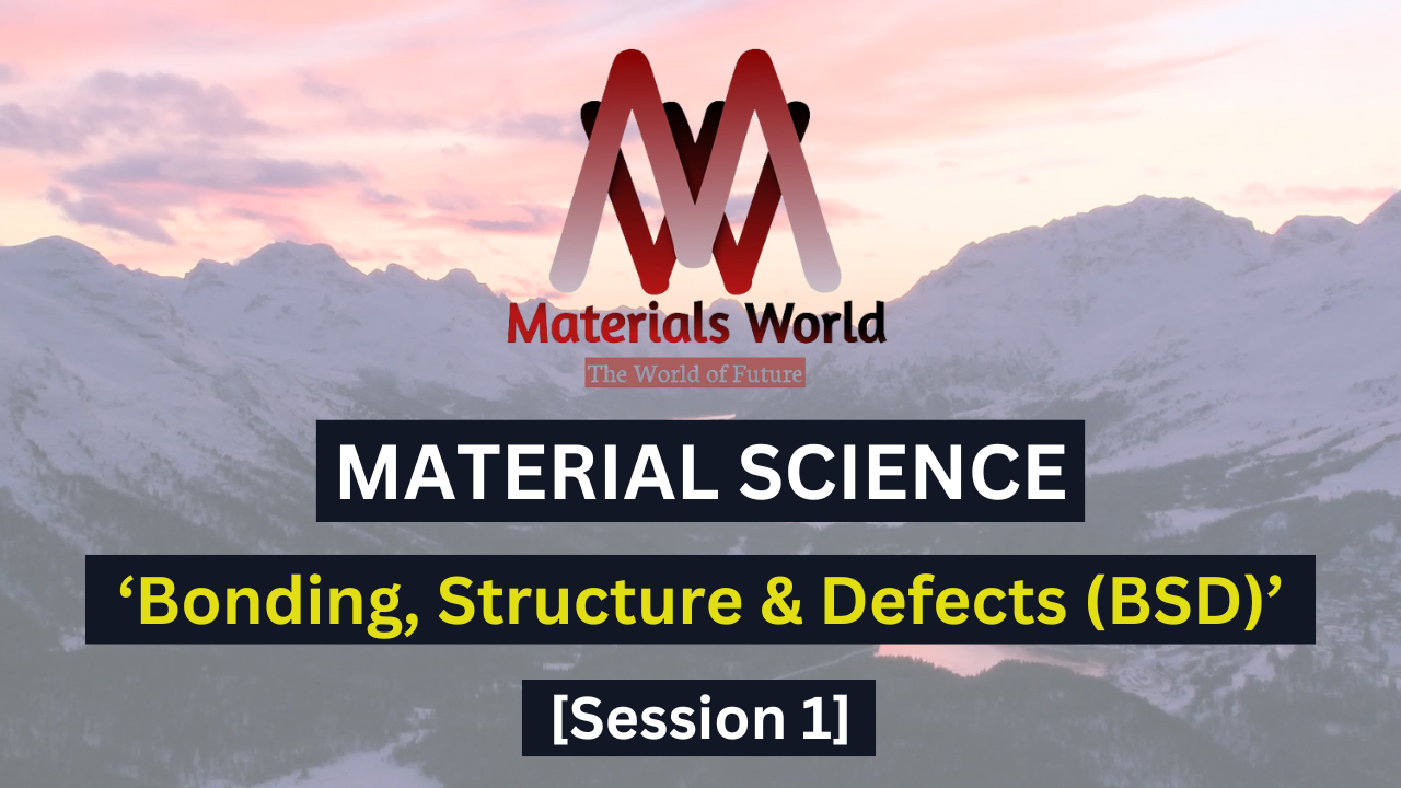 MS Session-1 Bonding, Structure & Defects (BSD)